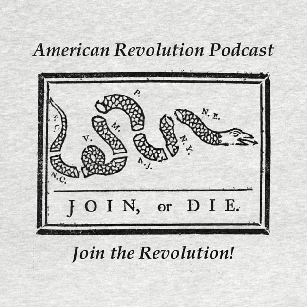 Join or Die! American Revolution Podcast by American Revolution Podcast